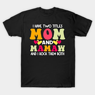 I Have Two Titles Mom And mamaw and I Rock Them Both groovy Mothers day gift T-Shirt